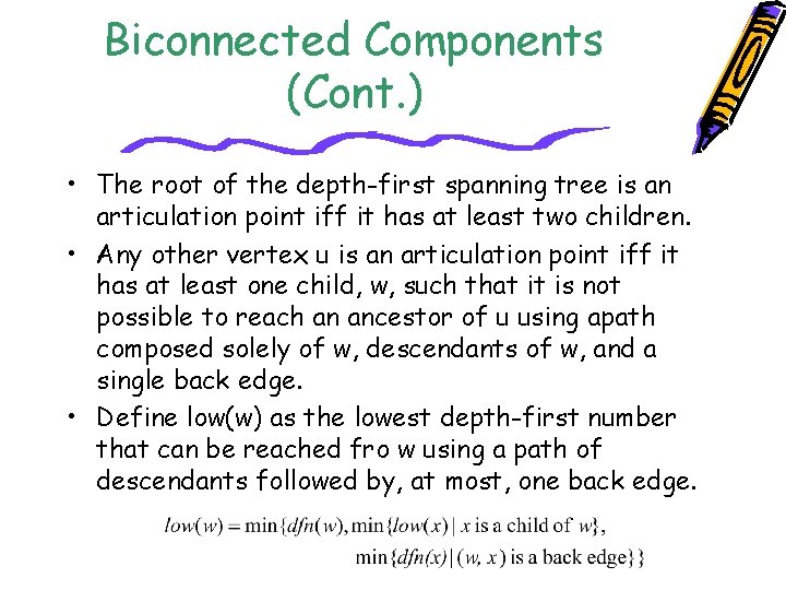 Biconnected Components (Cont. ) • The root of the depth-first spanning tree is an