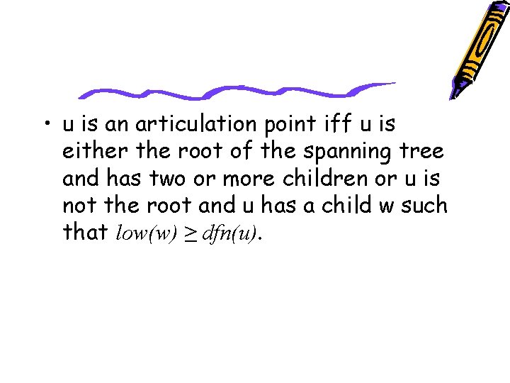  • u is an articulation point iff u is either the root of