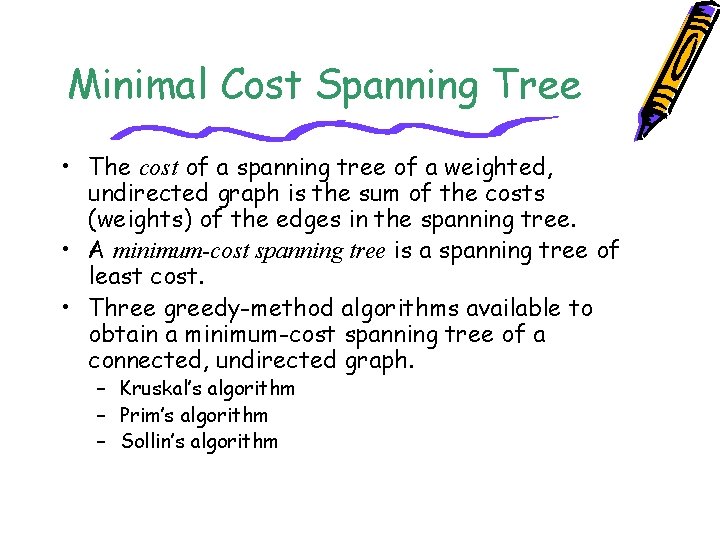 Minimal Cost Spanning Tree • The cost of a spanning tree of a weighted,