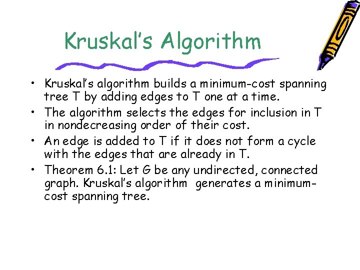 Kruskal’s Algorithm • Kruskal’s algorithm builds a minimum-cost spanning tree T by adding edges