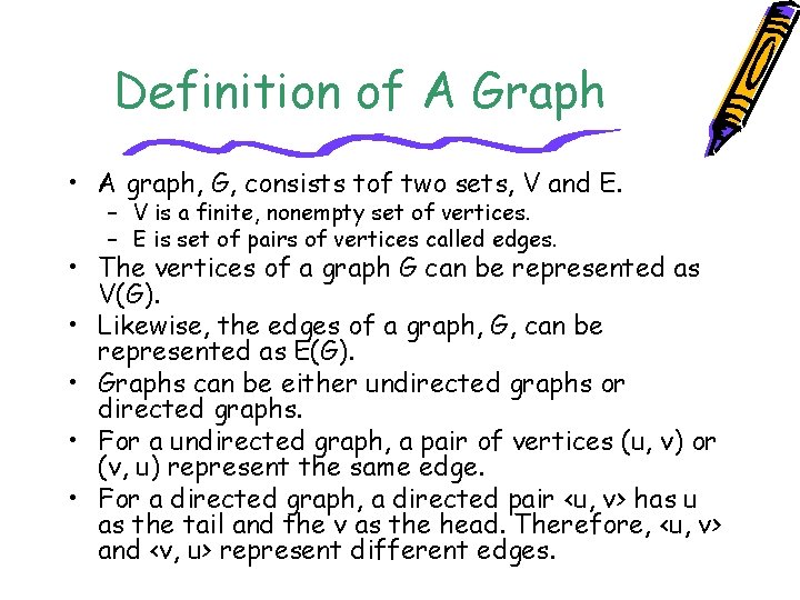 Definition of A Graph • A graph, G, consists tof two sets, V and