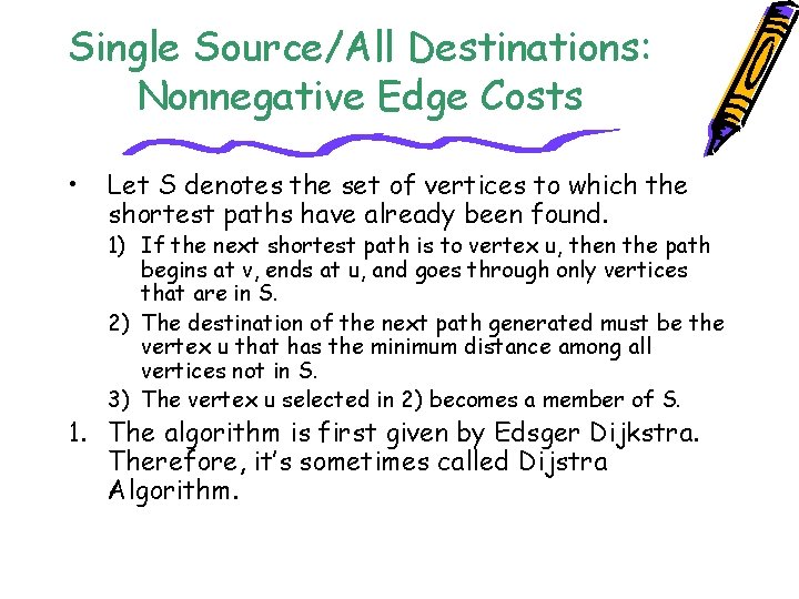 Single Source/All Destinations: Nonnegative Edge Costs • Let S denotes the set of vertices