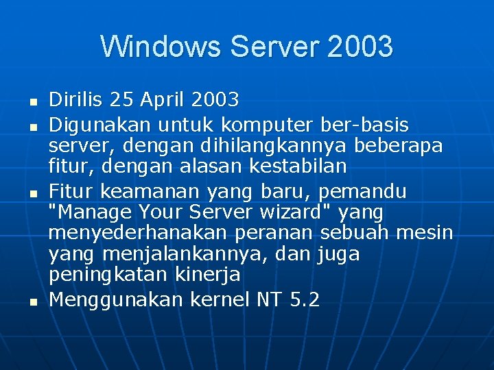 Windows Server 2003 n n Dirilis 25 April 2003 Digunakan untuk komputer ber-basis server,