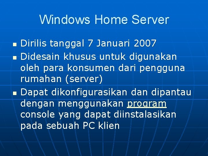 Windows Home Server n n n Dirilis tanggal 7 Januari 2007 Didesain khusus untuk