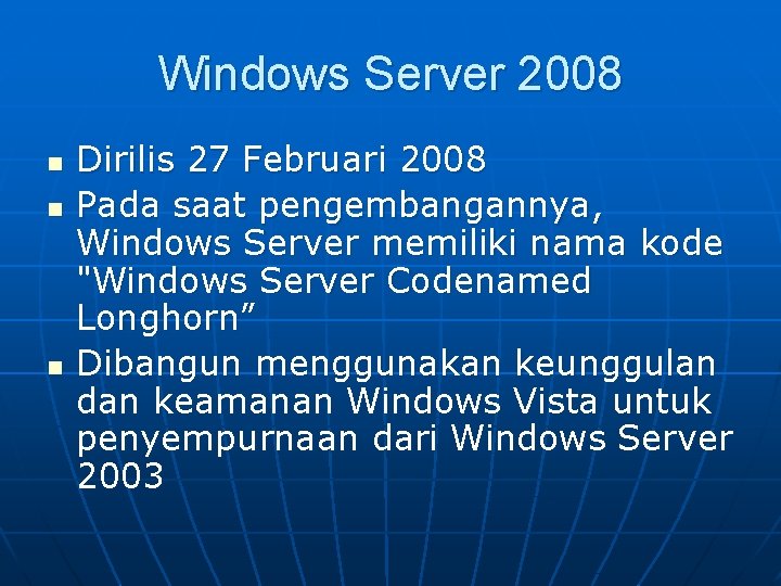 Windows Server 2008 n n n Dirilis 27 Februari 2008 Pada saat pengembangannya, Windows