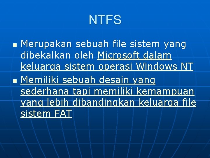 NTFS n n Merupakan sebuah file sistem yang dibekalkan oleh Microsoft dalam keluarga sistem