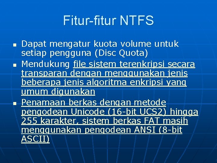 Fitur-fitur NTFS n n n Dapat mengatur kuota volume untuk setiap pengguna (Disc Quota)