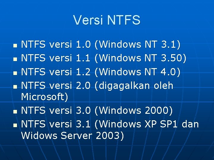 Versi NTFS n n n NTFS versi 1. 0 (Windows NT 3. 1) NTFS