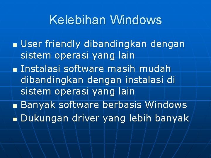 Kelebihan Windows n n User friendly dibandingkan dengan sistem operasi yang lain Instalasi software