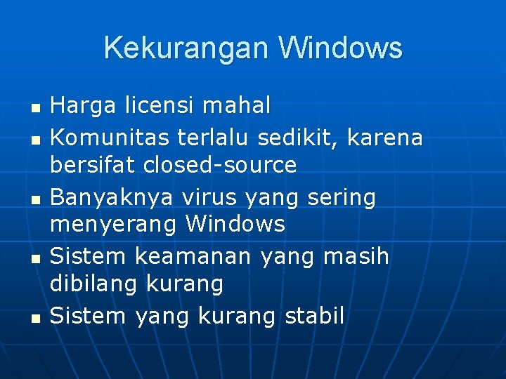 Kekurangan Windows n n n Harga licensi mahal Komunitas terlalu sedikit, karena bersifat closed-source