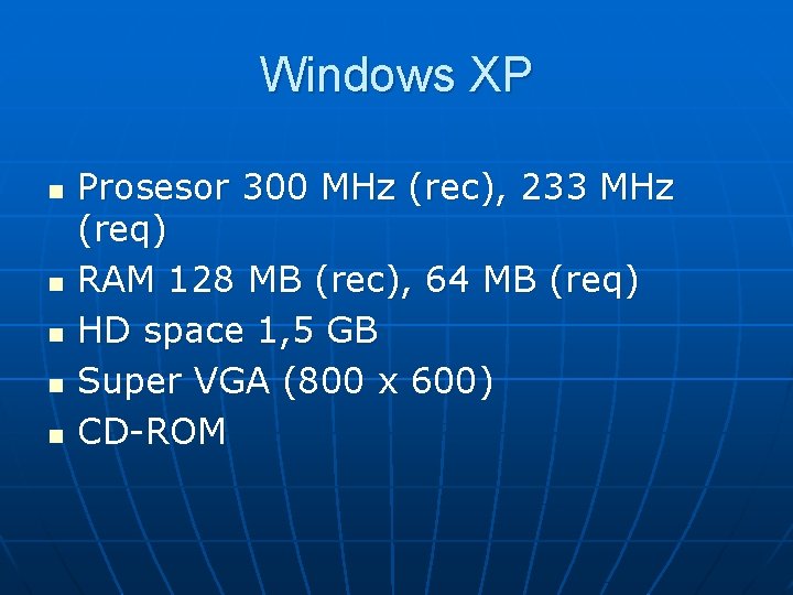 Windows XP n n n Prosesor 300 MHz (rec), 233 MHz (req) RAM 128