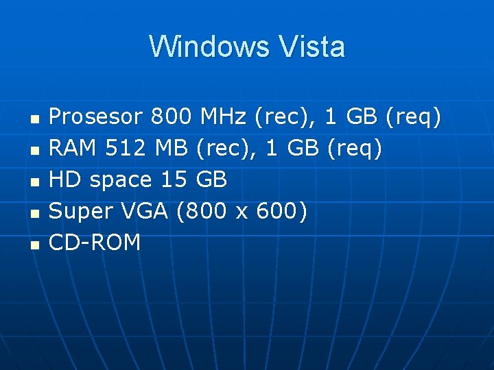 Windows Vista n n n Prosesor 800 MHz (rec), 1 GB (req) RAM 512