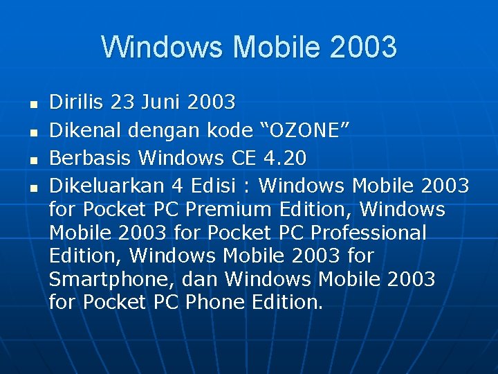 Windows Mobile 2003 n n Dirilis 23 Juni 2003 Dikenal dengan kode “OZONE” Berbasis