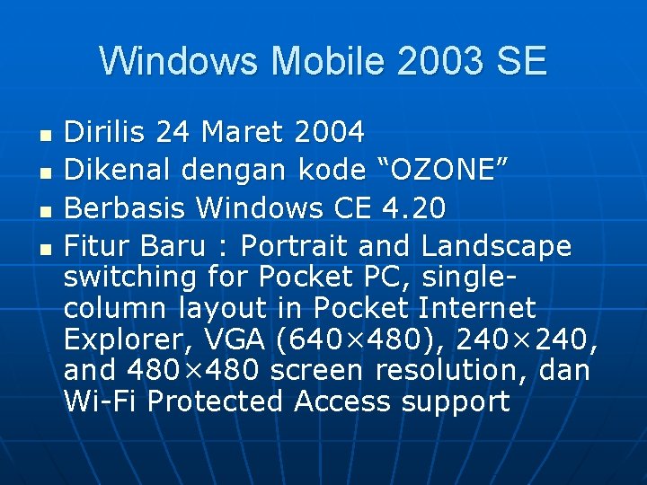 Windows Mobile 2003 SE n n Dirilis 24 Maret 2004 Dikenal dengan kode “OZONE”