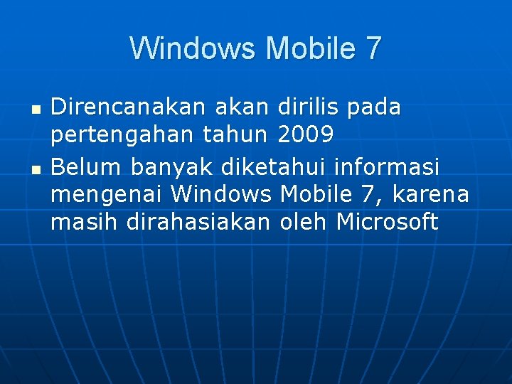 Windows Mobile 7 n n Direncanakan dirilis pada pertengahan tahun 2009 Belum banyak diketahui