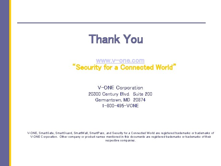  Thank You www. v-one. com “Security for a Connected World” V-ONE Corporation 20300