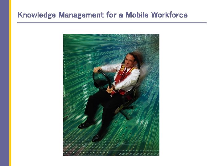 Knowledge Management for a Mobile Workforce 