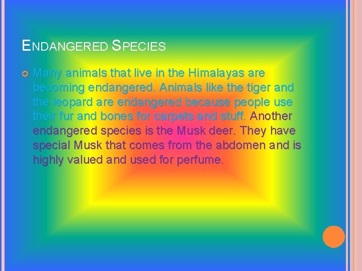 ENDANGERED SPECIES Many animals that live in the Himalayas are becoming endangered. Animals like