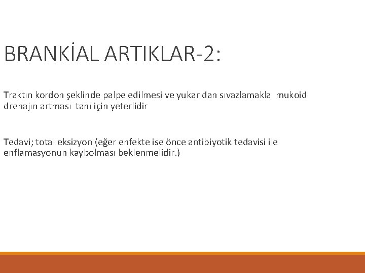 BRANKİAL ARTIKLAR-2: Traktın kordon şeklinde palpe edilmesi ve yukarıdan sıvazlamakla mukoid drenajın artması tanı