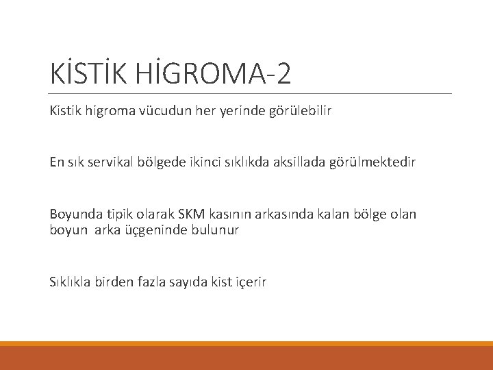 KİSTİK HİGROMA-2 Kistik higroma vücudun her yerinde görülebilir En sık servikal bölgede ikinci sıklıkda