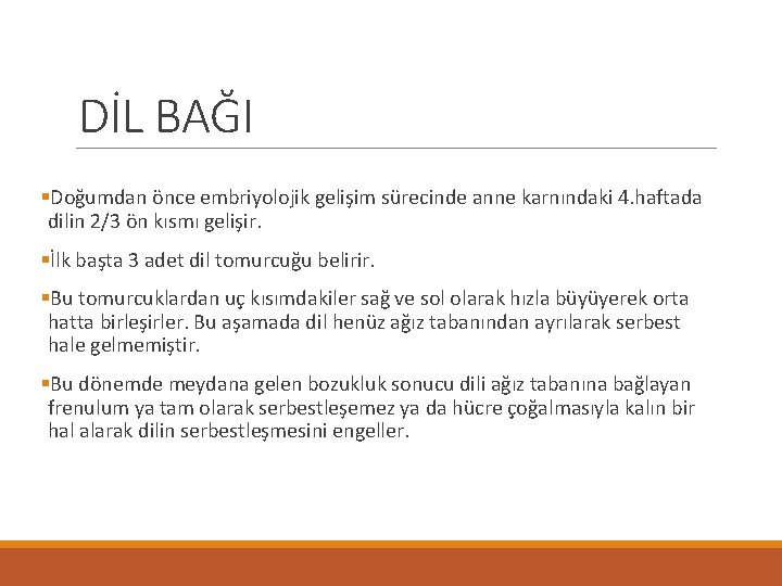 DİL BAĞI §Doğumdan önce embriyolojik gelişim sürecinde anne karnındaki 4. haftada dilin 2/3 ön