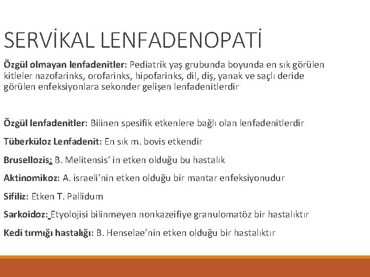 SERVİKAL LENFADENOPATİ Özgül olmayan lenfadenitler: Pediatrik yaş grubunda boyunda en sık görülen kitleler nazofarinks,
