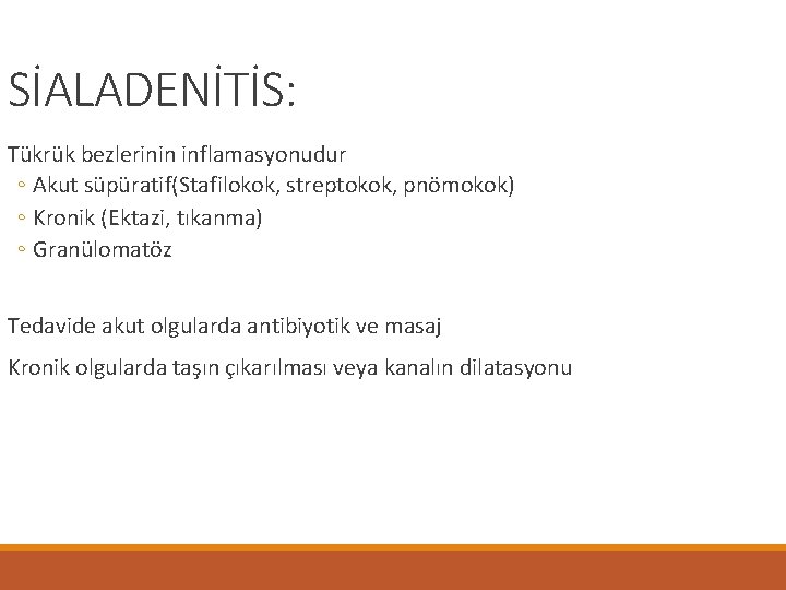 SİALADENİTİS: Tükrük bezlerinin inflamasyonudur ◦ Akut süpüratif(Stafilokok, streptokok, pnömokok) ◦ Kronik (Ektazi, tıkanma) ◦