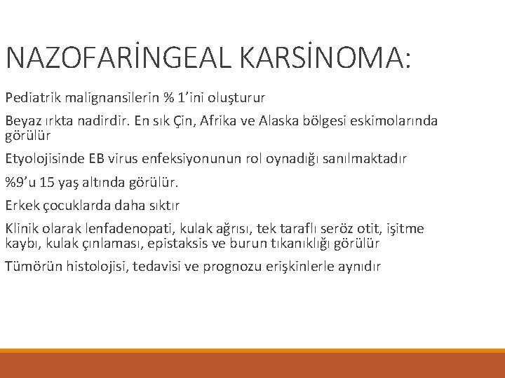 NAZOFARİNGEAL KARSİNOMA: Pediatrik malignansilerin % 1’ini oluşturur Beyaz ırkta nadirdir. En sık Çin, Afrika