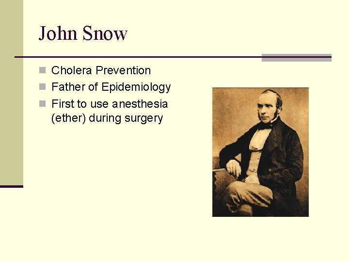 John Snow n Cholera Prevention n Father of Epidemiology n First to use anesthesia