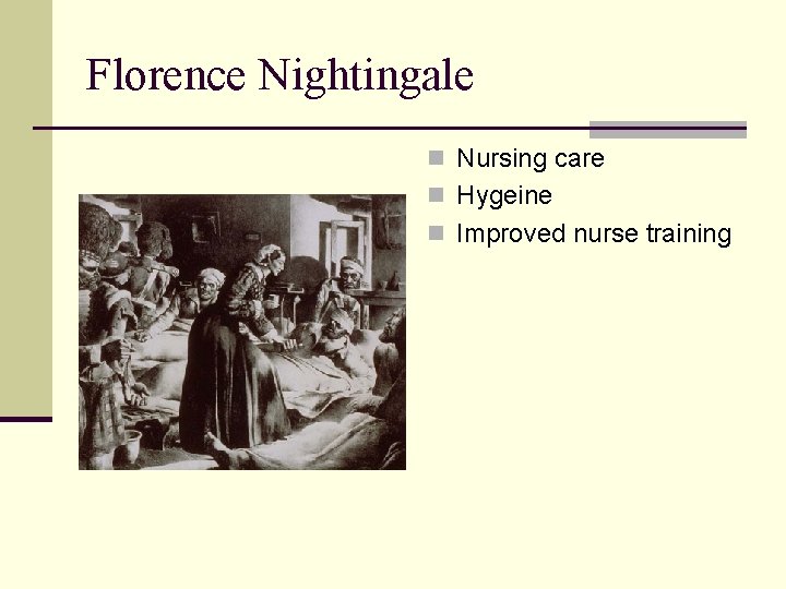 Florence Nightingale n Nursing care n Hygeine n Improved nurse training 