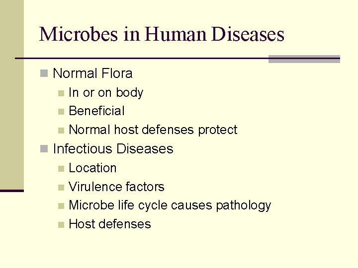 Microbes in Human Diseases n Normal Flora n In or on body n Beneficial