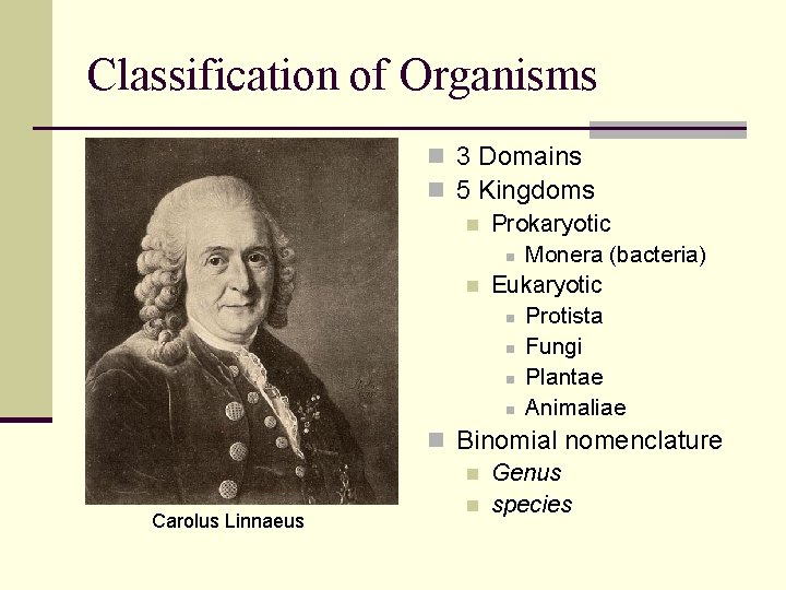 Classification of Organisms Carolus Linnaeus n 3 Domains n 5 Kingdoms n Prokaryotic n