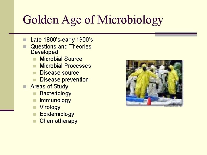 Golden Age of Microbiology n Late 1800’s-early 1900’s n Questions and Theories Developed n