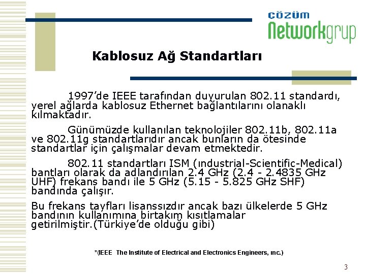 Kablosuz Ağ Standartları 1997’de IEEE tarafından duyurulan 802. 11 standardı, yerel ağlarda kablosuz Ethernet
