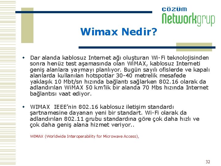 Wimax Nedir? w Dar alanda kablosuz Internet ağı oluşturan Wi-Fi teknolojisinden sonra henüz test