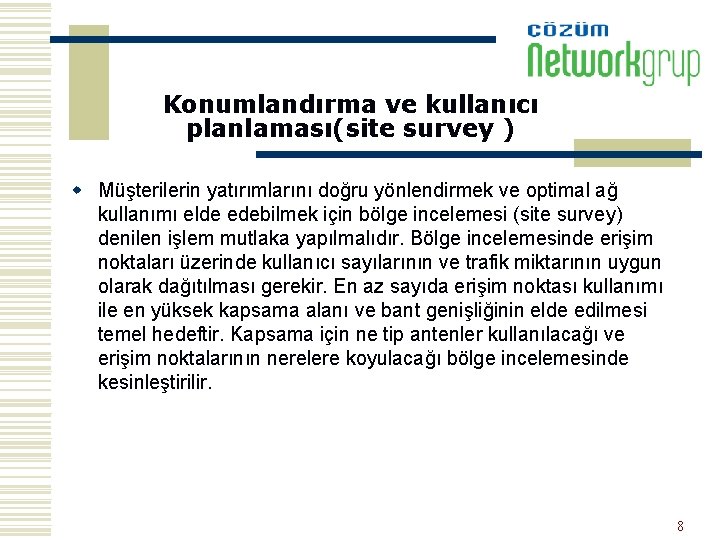 Konumlandırma ve kullanıcı planlaması(site survey ) w Müşterilerin yatırımlarını doğru yönlendirmek ve optimal ağ