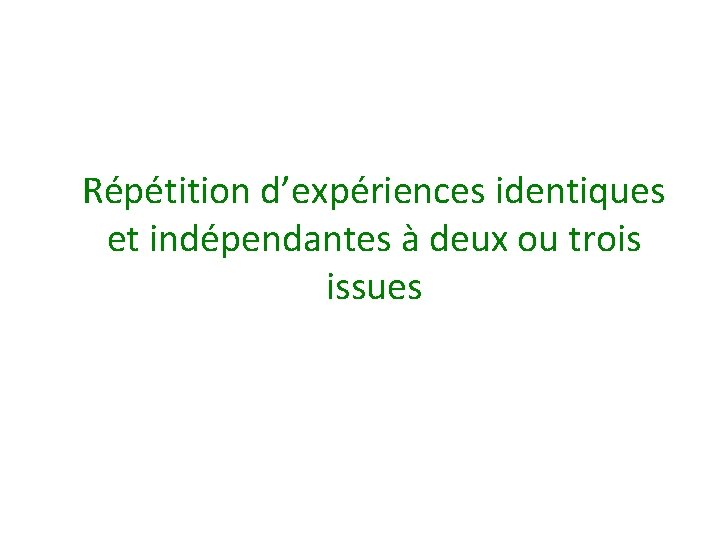 Répétition d’expériences identiques et indépendantes à deux ou trois issues 