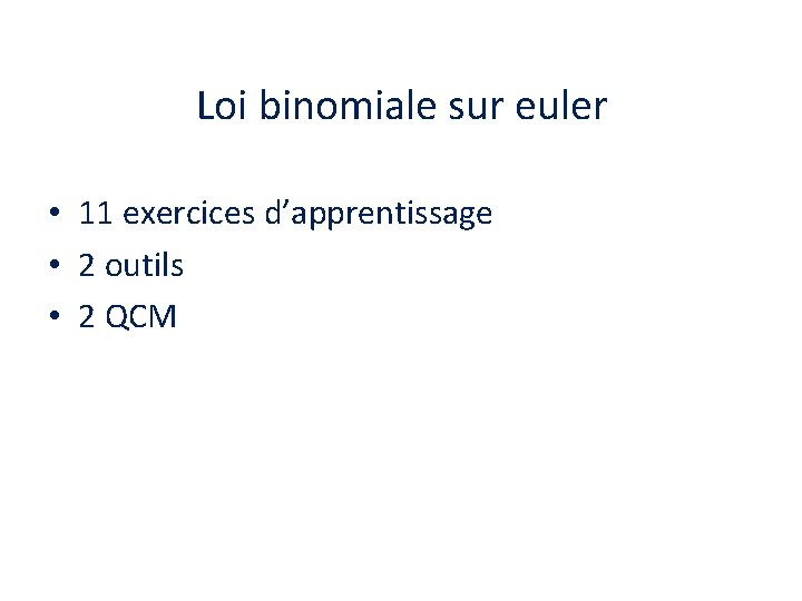 Loi binomiale sur euler • 11 exercices d’apprentissage • 2 outils • 2 QCM