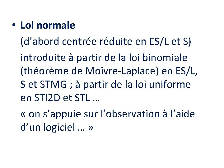  • Loi normale (d’abord centrée réduite en ES/L et S) introduite à partir