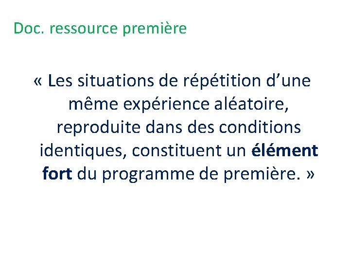 Doc. ressource première « Les situations de répétition d’une même expérience aléatoire, reproduite dans