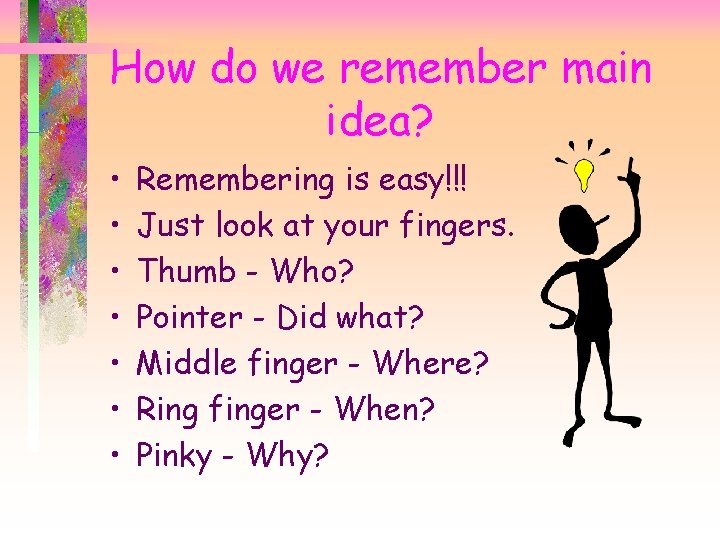 How do we remember main idea? • • Remembering is easy!!! Just look at