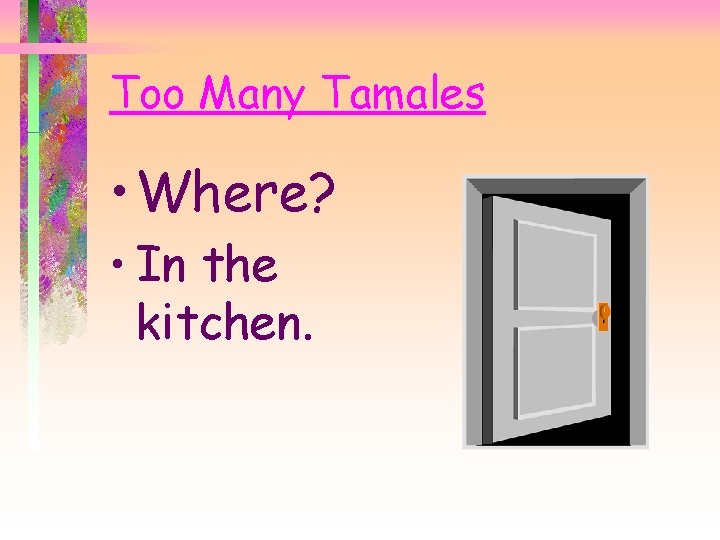 Too Many Tamales • Where? • In the kitchen. 