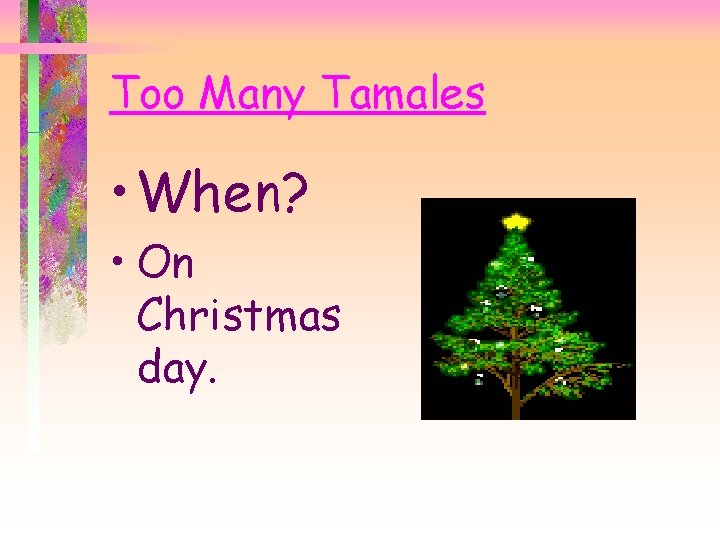 Too Many Tamales • When? • On Christmas day. 