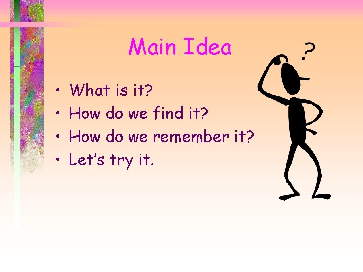 Main Idea • • What is it? How do we find it? How do