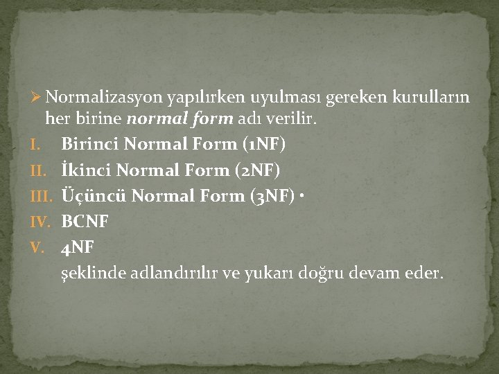 Ø Normalizasyon yapılırken uyulması gereken kurulların her birine normal form adı verilir. I. Birinci