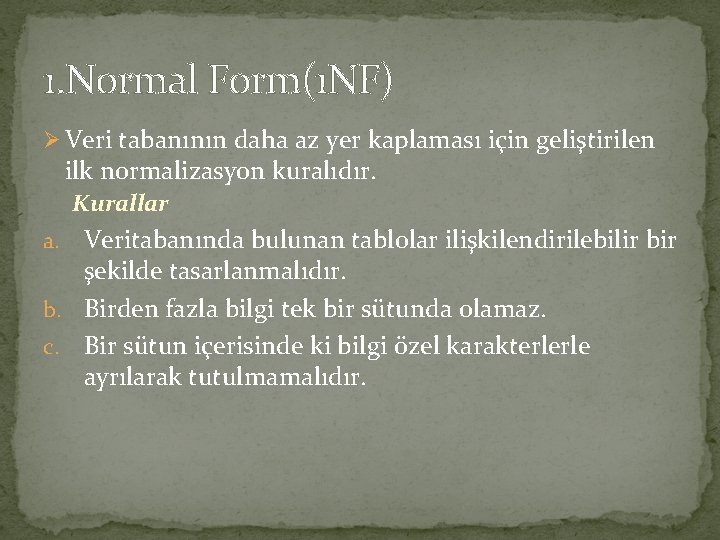 1. Normal Form(1 NF) Ø Veri tabanının daha az yer kaplaması için geliştirilen ilk