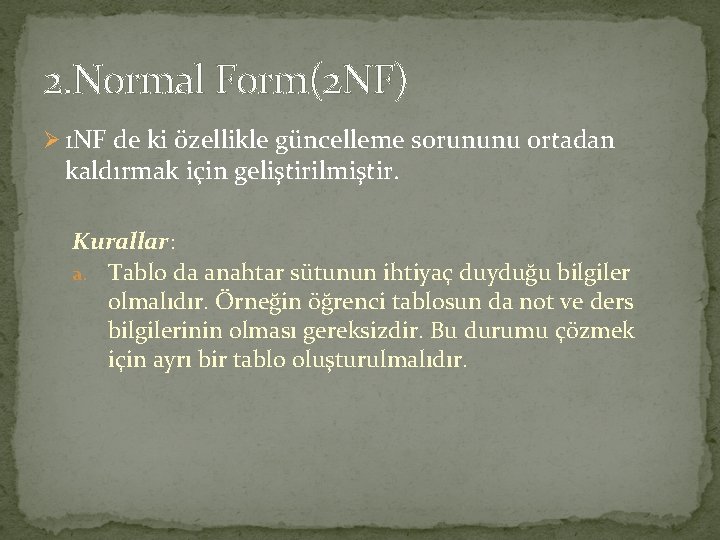 2. Normal Form(2 NF) Ø 1 NF de ki özellikle güncelleme sorununu ortadan kaldırmak