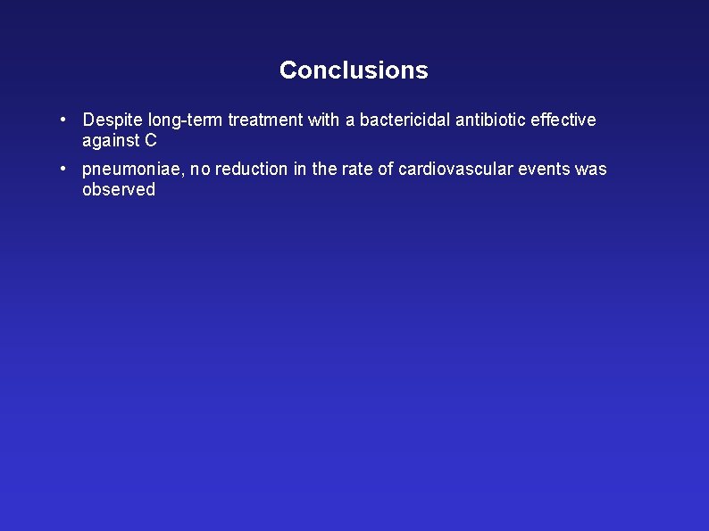 Conclusions • Despite long-term treatment with a bactericidal antibiotic effective against C • pneumoniae,