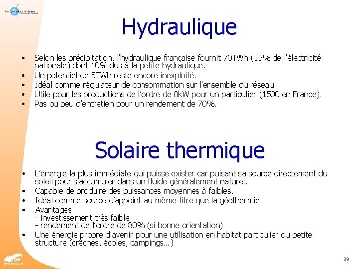 Hydraulique • • • Selon les précipitation, l’hydraulique française fournit 70 TWh (15% de