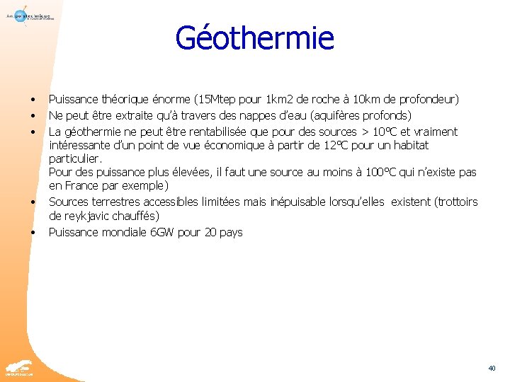 Géothermie • • • Puissance théorique énorme (15 Mtep pour 1 km 2 de